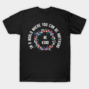 In a World Where You Can Be Anything Be Kind T-Shirt